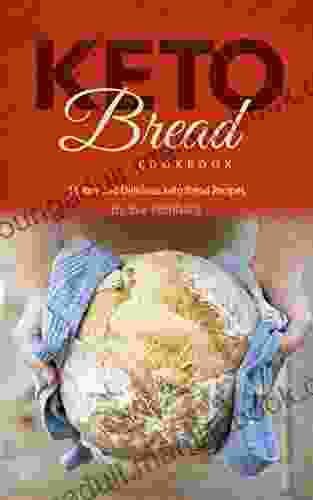 Keto Bread Cookbook: 15 Rare And Delicious Keto Bread Recipes