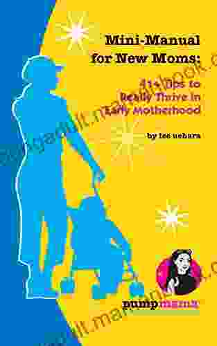 Mini Manual For New Moms: 41+ Tips To Thrive In Early Motherhood (Pump Mama)