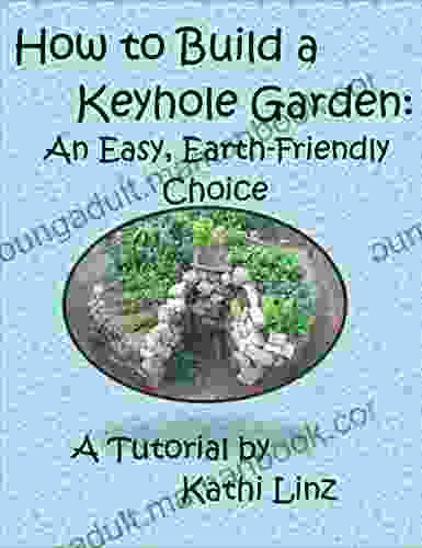 How To Build A Keyhole Garden: An Easy Earth Friendly Choice