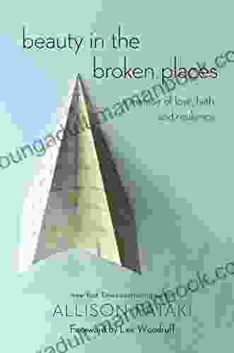 Beauty In The Broken Places: A Memoir Of Love Faith And Resilience