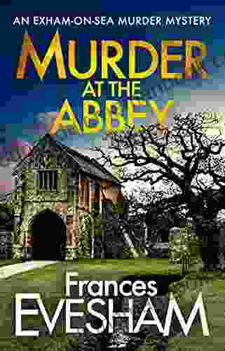 Murder At The Abbey: A Brand New Murder Mystery In The Exham On Sea For 2024 (The Exham On Sea Murder Mysteries 8)