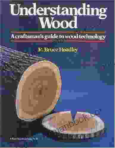 Understanding Wood: A Craftsman S Guide To Wood Technology