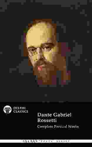 Delphi Complete Poetical Works Of Dante Gabriel Rossetti (Illustrated) (Delphi Poets Series)