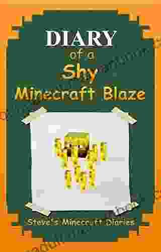 Minecraft (Book Three): Diary Of A Shy Minecraft Blaze (An Unofficial Minecraft Minecraft For Kids Minecraft Diary) (Steve S Minecraft Diaries 3)