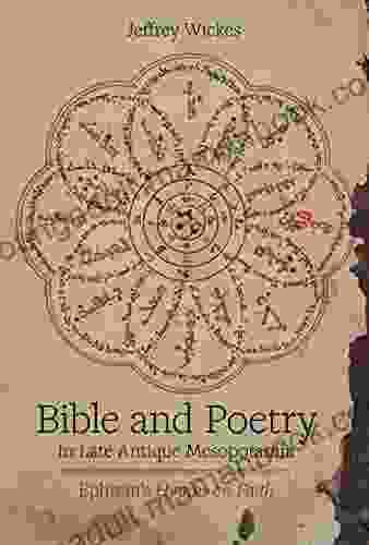 Bible And Poetry In Late Antique Mesopotamia: Ephrem S Hymns On Faith (Christianity In Late Antiquity 5)