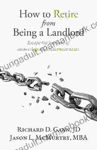 How To Retire From Being A Landlord: Escape The Burdens Of Ownership And Minimize Taxes