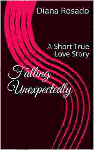 Falling Unexpectedly : A Short True Love Story