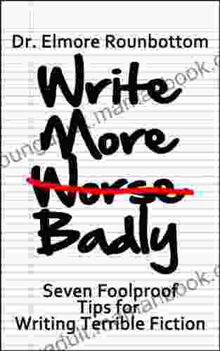 Write More Badly: 7 Foolproof Tips For Writing Terrible Fiction
