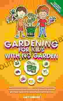 Gardening For Kids With No Garden: Teach Children Self Sufficiency In Small Spaces Growing Vegetables And Fruits From Seed To Plant In Eco Friendly Grow Bags Brilliant For Patios Balconies Rooftops