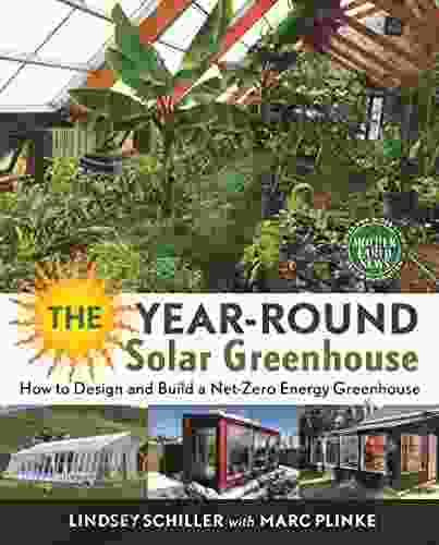 The Year Round Solar Greenhouse: How To Design And Build A Net Zero Energy Greenhouse