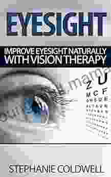 Eyesight: Improve Eyesight Naturally With Vision Therapy (eyesight Eyesight And Vision Cure Eyesight Improvement Eyesight Exercises Eyesight Improvement Eyesight Cure)