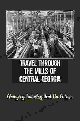 Travel Through The Mills Of Central Georgia: Changing Industry And The Future