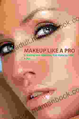 Makeup Like A Pro:: Learning And Applying Eye Makeup Like A Pro