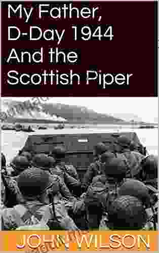 My Father D Day 1944 And The Scottish Piper
