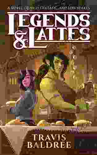 Legends Lattes: A Novel Of High Fantasy And Low Stakes