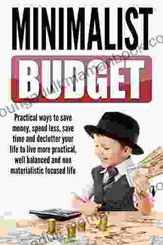 Minimalist Budget : Practical Ways To Save Money Spend Less Save Time And Declutter Your Life To Live More Practical Well Balanced And Non Materialistic Mindset Budget Planning 1)