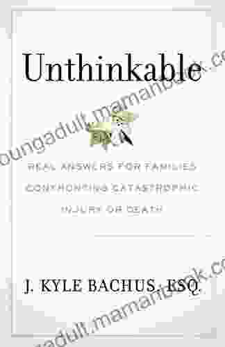 Unthinkable: Real Answers For Families Confronting Catastrophic Injury Or Death