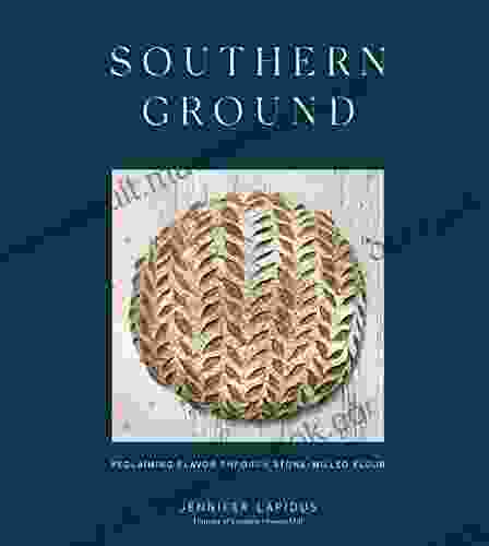Southern Ground: Reclaiming Flavor Through Stone Milled Flour A Baking
