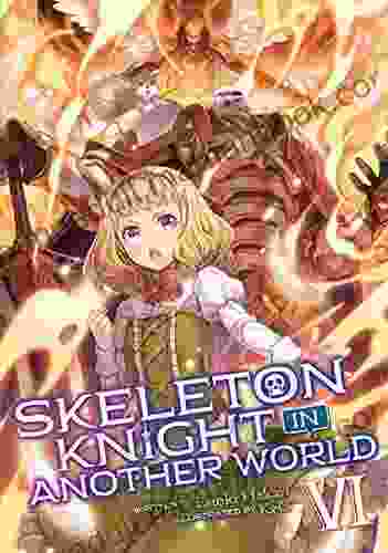 Skeleton Knight In Another World (Light Novel) Vol 6