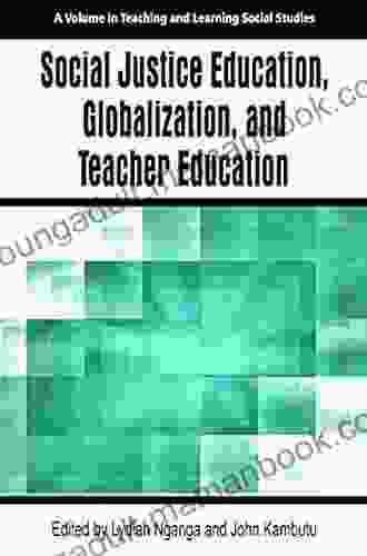 Social Justice Education Globalization And Teacher Education (HC) (Teaching And Learning Social Studies)