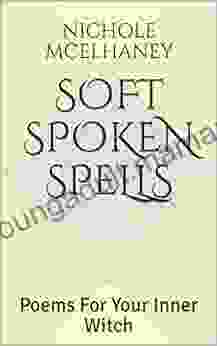 Soft Spoken Spells: Poems For Your Inner Witch