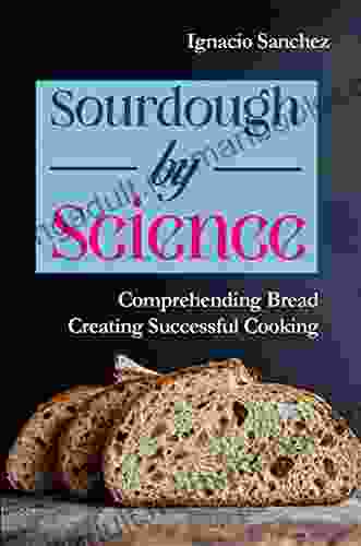 Sourdough By Science: Comprehending Bread Creating Successful Cooking