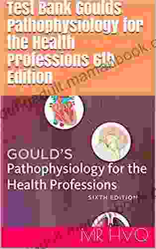 Test Bank Goulds Pathophysiology For The Health Professions 6th Edition