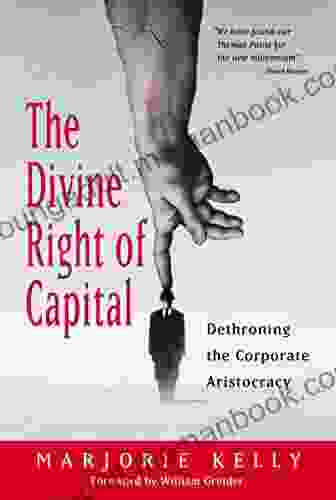 The Divine Right Of Capital: Dethroning The Corporate Aristocracy