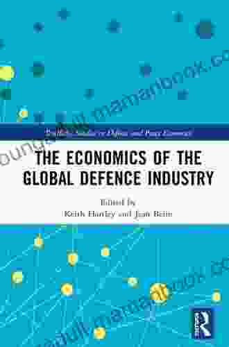 The Economics Of The Global Defence Industry (Routledge Studies In Defence And Peace Economics)