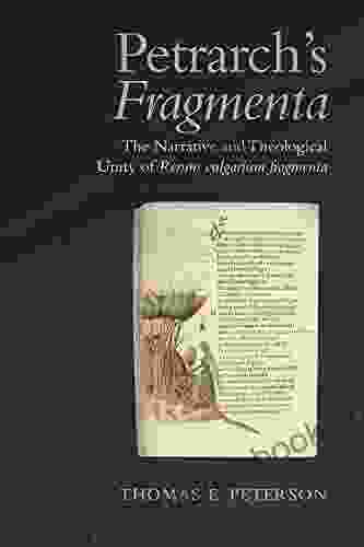 Petrarch S Fragmenta : The Narrative And Theological Unity Of Rerum Vulgarium Fragmenta (Toronto Italian Studies)