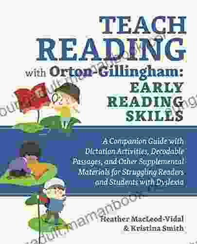 Teach Reading With Orton Gillingham: Early Reading Skills: A Companion Guide With Dictation Activities Decodable Passages And Other Supplemental Materials Readers And Students With Dyslexia