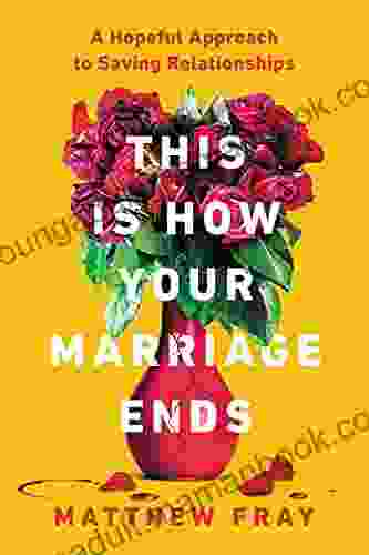 This Is How Your Marriage Ends: A Hopeful Approach To Saving Relationships