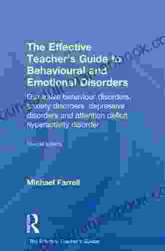 The Effective Teacher S Guide To Behavioural And Emotional Disorders: Disruptive Behaviour Disorders Anxiety Disorders Depressive Disorders And Attention Disorder (The Effective Teacher S Guides)