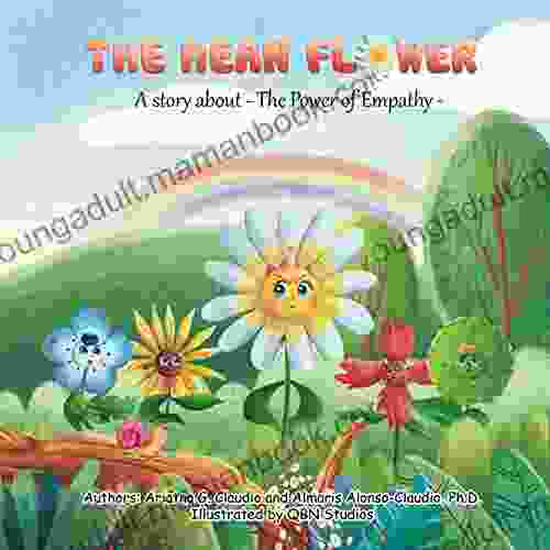 The Mean Flower: A Story About: The Power Of Empathy