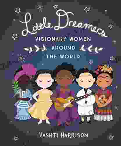 Little Dreamers: Visionary Women Around The World (Vashti Harrison)