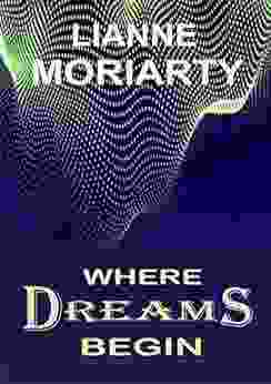 Where Dreams Begin Lianne Moriarty