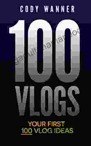 Your First 100 Vlogs Cody Wanner